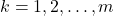 k = 1, 2, \dots, m