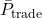 \bar{P}_{\text{trade}}