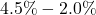 4.5\% - 2.0\%