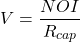 \[V = \frac{NOI}{R_{cap}}\]