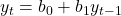 y_t = b_0 + b_1 y_{t-1}
