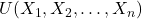 U(X_1, X_2, \dots, X_n)