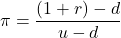 \[\pi = \frac{(1 + r) - d}{u - d}\]