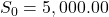 S_0 = 5,000.00