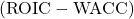 (\text{ROIC} - \text{WACC})
