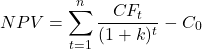\[NPV = \sum_{t=1}^{n} \frac{CF_t}{(1 + k)^t} - C_0\]