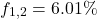 \[f_{1,2} = 6.01\%\]