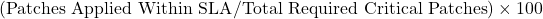 (\text{Patches Applied Within SLA} / \text{Total Required Critical Patches}) \times 100