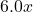 6.0x