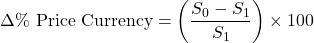 \[\Delta \% \text{ Price Currency} = \left( \frac{S_0 - S_1}{S_1} \right) \times 100\]