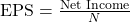 \text{EPS} = \frac{\text{Net Income}}{N}