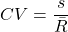 \[CV = \frac{s}{\bar{R}}\]