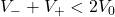 V_- + V_+ < 2V_0