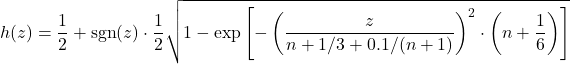 \[h(z) = \frac{1}{2} + \text{sgn}(z) \cdot \frac{1}{2} \sqrt{1 - \exp\left[ -\left( \frac{z}{n + 1/3 + 0.1/(n+1)} \right)^2 \cdot \left( n + \frac{1}{6} \right) \right]}\]