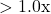 >1.0\text{x}