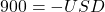900 = -USD