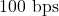 100\text{ bps}