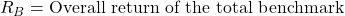 R_B = \text{Overall return of the total benchmark}