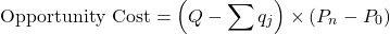 \[\text{Opportunity Cost} = \left(Q - \sum q_j\right) \times (P_n - P_0)\]