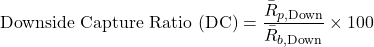 \[\text{Downside Capture Ratio (DC)} = \frac{\bar{R}_{p,\text{Down}}}{\bar{R}_{b,\text{Down}}} \times 100\]