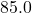 85.0