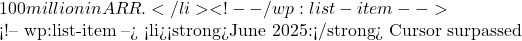 100 million in ARR.</li> <!-- /wp:list-item -->  <!-- wp:list-item --> <li><strong>June 2025:</strong> Cursor surpassed