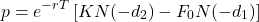 \[p = e^{-r T} \left[ K N(-d_2) - F_0 N(-d_1) \right]\]
