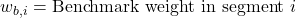 w_{b,i} = \text{Benchmark weight in segment } i