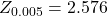 Rendered by QuickLaTeX.com Z_{0.005} = 2.576