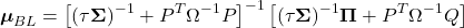\[\boldsymbol{\mu}_{BL} = \left[(\tau \boldsymbol{\Sigma})^{-1} + P^T \Omega^{-1} P\right]^{-1} \left[(\tau \boldsymbol{\Sigma})^{-1} \boldsymbol{\Pi} + P^T \Omega^{-1} Q\right]\]