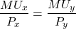 \[\frac{MU_x}{P_x} = \frac{MU_y}{P_y}\]