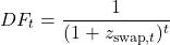 \[DF_t = \frac{1}{(1 + z_{\text{swap}, t})^t}\]