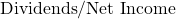 \text{Dividends} / \text{Net Income}