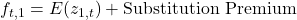 f_{t,1} = E(z_{1,t}) + \text{Substitution Premium}