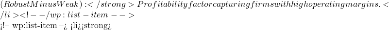 (Robust Minus Weak):</strong> Profitability factor capturing firms with high operating margins.</li> <!-- /wp:list-item -->  <!-- wp:list-item --> <li><strong>