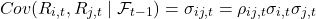 \[Cov(R_{i,t}, R_{j,t} \mid \mathcal{F}_{t-1}) = \sigma_{ij,t} = \rho_{ij,t} \sigma_{i,t} \sigma_{j,t}\]