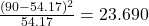 Rendered by QuickLaTeX.com \frac{(90 - 54.17)^2}{54.17} = 23.690