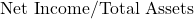 \text{Net Income} / \text{Total Assets}