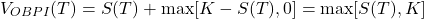 \[V_{OBPI}(T) = S(T) + \max[K - S(T), 0] = \max[S(T), K]\]