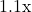 1.1\text{x}