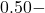 0.50 -