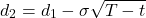 \[d_2 = d_1 - \sigma \sqrt{T - t}\]
