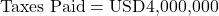 \text{Taxes Paid} = \text{USD4,000,000}