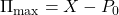 \Pi_{\max} = X - P_0
