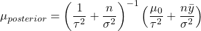 \[\mu_{posterior} = \left(\frac{1}{\tau^2} + \frac{n}{\sigma^2}\right)^{-1} \left(\frac{\mu_0}{\tau^2} + \frac{n \bar{y}}{\sigma^2}\right)\]