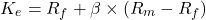 \[K_e = R_f + \beta \times (R_m - R_f)\]