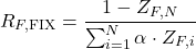 \[R_{F,\text{FIX}} = \frac{1 - Z_{F,N}}{\sum_{i=1}^N \alpha \cdot Z_{F,i}}\]