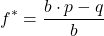 \[f^* = \frac{b \cdot p - q}{b}\]