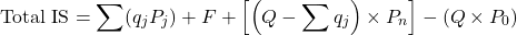 \[\text{Total IS} = \sum (q_j P_j) + F + \left[\left(Q - \sum q_j\right) \times P_n\right] - (Q \times P_0)\]
