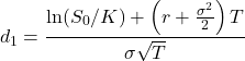 \[d_1 = \frac{\ln(S_0 / K) + \left(r + \frac{\sigma^2}{2}\right)T}{\sigma \sqrt{T}}\]